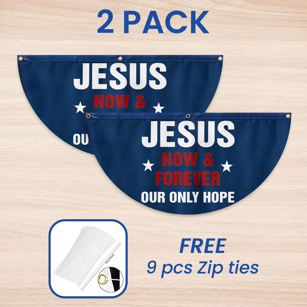 Jesus Now & Forever Our Only Hope Non-Pleated Fan Flag